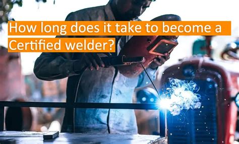 How long does it take to become a welder. Things To Know About How long does it take to become a welder. 